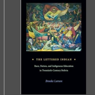 A conversation with Brooke Larson about her most recent book, The Lettered Indian.