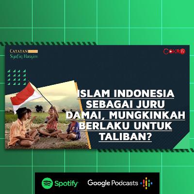 [#CokroTVPodcast] ISLAM INDONESIA SEBAGAI JURU DAMAI, MUNGKINKAH BERLAKU UNTUK TALIBAN? I Catatan Syafiq Hasyim