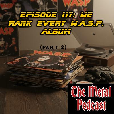 Episode 117: We Rank Every W.A.S.P. Album (Part 2)