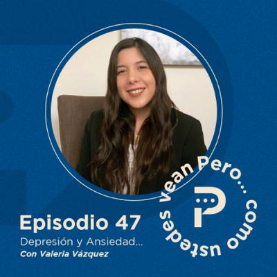 E47- "Depresión y Ansiedad..." con Valeria Vazquez