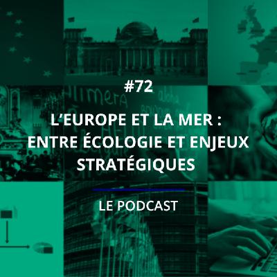 72 - L’Europe et la mer : entre écologie et enjeux stratégiques