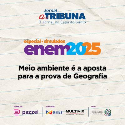 Meio ambiente é a aposta para a prova de Geografia | A Tribuna no Enem Meio ambiente é a aposta para a prova de Geografia | A Tribuna no Enem