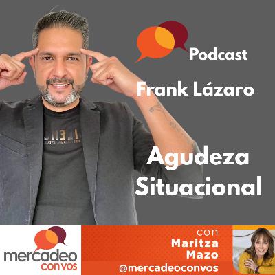Agudeza Situacional con Frank Lázaro