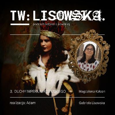 TW: Lisowska Duchy Imperium Rosyjskiego. Magdalena Kołcon TW: Lisowska Duchy Imperium Rosyjskiego. Magdalena Kołcon
