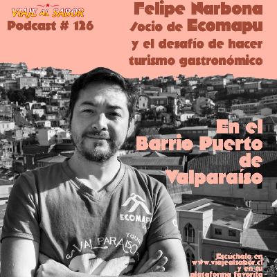 Viaje al Sabor Podcast 126. Junto a Felipe Narbona, socio de Ecomapu, Valparaíso
