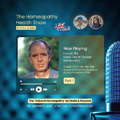 EP154: Part 1 - Global Health Through Homeopathy with Harry van der Zee
