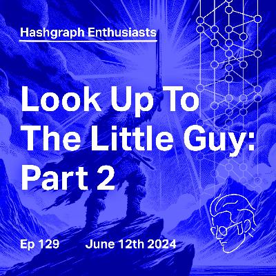 Ep. 129: Look Up To The Little Guy: Part 2