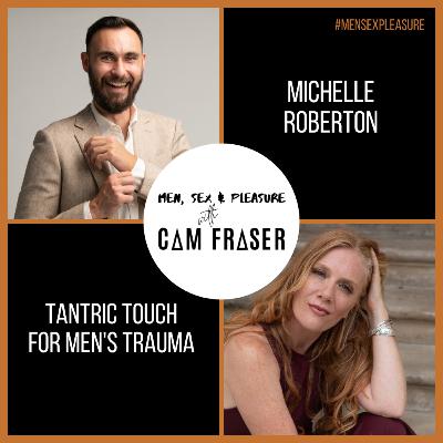 #166 Tantric Touch for Men’s Trauma (with Michelle Roberton)