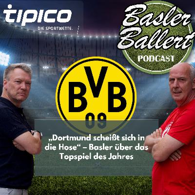 „Dortmund scheißt sich in die Hose“ – Basler über das Topspiel des Jahres „Dortmund scheißt sich in die Hose“ – Basler über das Topspiel des Jahres