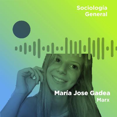 Parte 2 - Marx | Sociología (por Maria Jose Gadea) Parte 2 - Marx | Sociología (por Maria Jose Gadea)