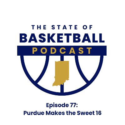 Episode 77: Purdue Makes the Sweet 16