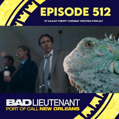 Episode 512: Bad Lieutenant POCNO w/ Kam of Thirsty Thursdays Wrestling Podcast