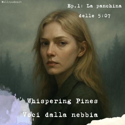 Whispering Pines – Ep.1: La panchina delle 5:07