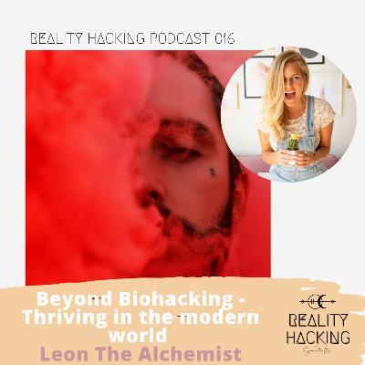 Beyond Biohacking - Thriving in the modern world with Leon The Alchemist Beyond Biohacking - Thriving in the modern world with Leon The Alchemist