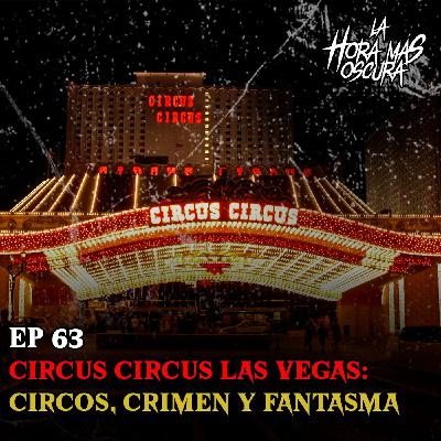 Ep 63: CIRCUS CIRCUS Las Vegas - La Hora Más Oscura