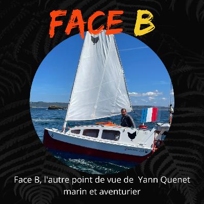 Face B, l'autre point de vue de Yann Quenet, marin et aventurier Face B, l'autre point de vue de Yann Quenet, marin et aventurier
