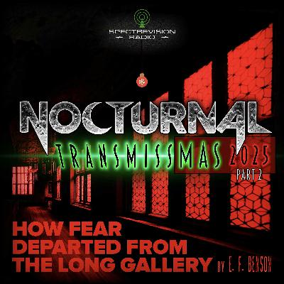 NOCTRANS Ep 222 [TRANSMISSMAS 2025] - 'HOW FEAR DEPARTED FROM THE LONG GALLERY'