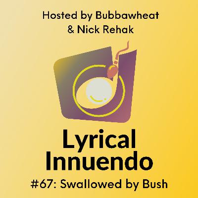 Lyrical Innuendo #67 Swallowed by Bush