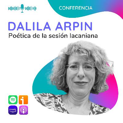 Poética de la sesión lacaniana. Conferencia de Dalila Arpin Poética de la sesión lacaniana. Conferencia de Dalila Arpin