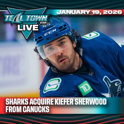 BREAKING: Sharks acquire Kiefer Sherwood from Canucks - 1/19/2025 - Teal Town USA Live
