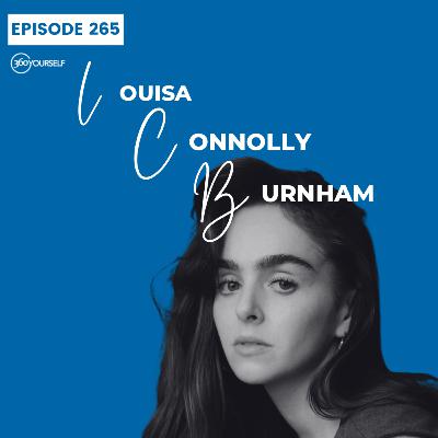 Ep 265: Building A Thick Skin For Life - Louisa Connolly-Burnham (Director, writer & actor)