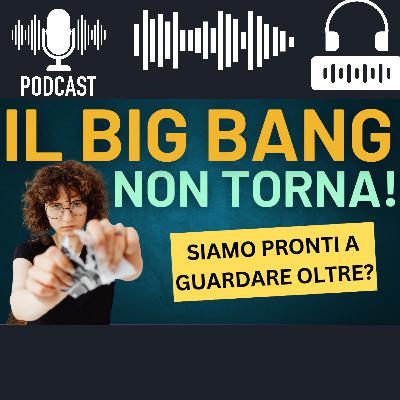 La teoria del Big Bang non torna: siamo troppo spaventati per guardare oltre? La teoria del Big Bang non torna: siamo troppo spaventati per guardare oltre?