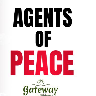 Agents of Peace | English Dhamma Talks Agents of Peace | English Dhamma Talks