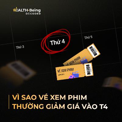 Wealth-Being Decoded #18 | Vì sao rạp phim luôn giảm giá vào Thứ Tư?