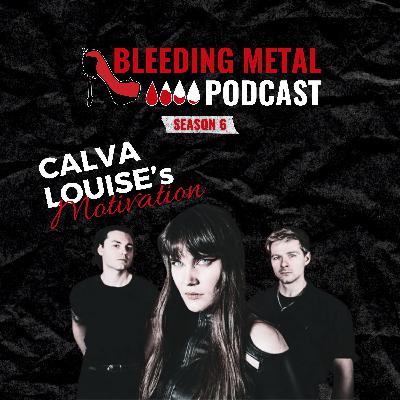 CALVA LOUISE's Motivation for Music | Bleeding Metal Podcast 6.3 CALVA LOUISE's Motivation for Music | Bleeding Metal Podcast 6.3