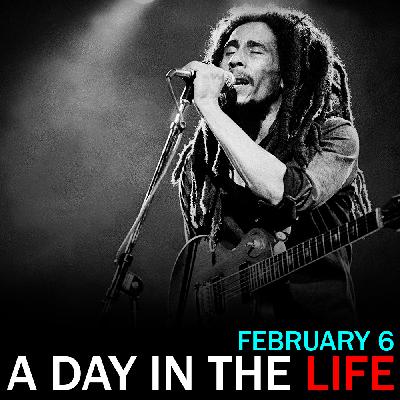 Bob Marley's Birthday: "A Day in the Life" for February 6