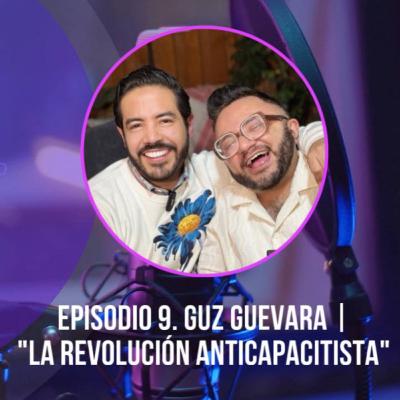 T1 E.9 GUZ GUEVARA || Y la revolución anticapacitista T1 E.9 GUZ GUEVARA || Y la revolución anticapacitista