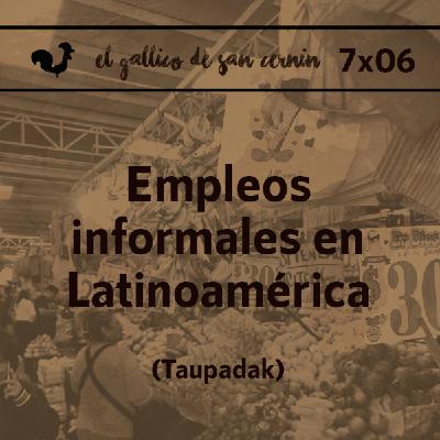 EGdSC 7X06 Empleos informales en Latinoamérica. Crossover Taupadak Podcast