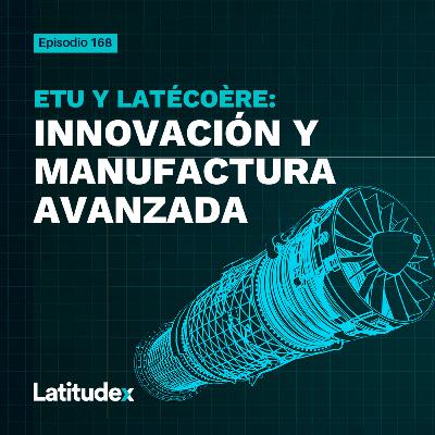 Episodio 168 - ETU Y LATÉCOÈRE: INNOVACIÓN Y MANUFACTURA AVANZADA