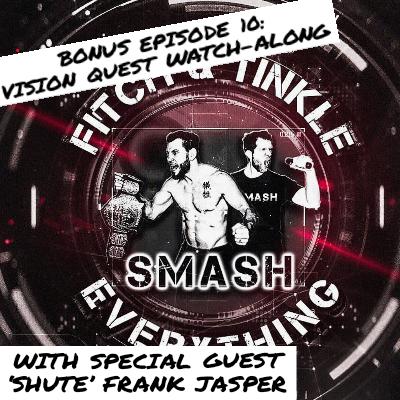Fitch & Tinkle Smash Everything Bonus Episode 10: Vision Quest Watch-along  with special guest 'Shute' Frank Jasper