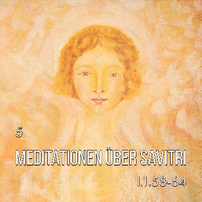 5. MEDITATIONEN ÜBER SAVITRI | I.1.58-64