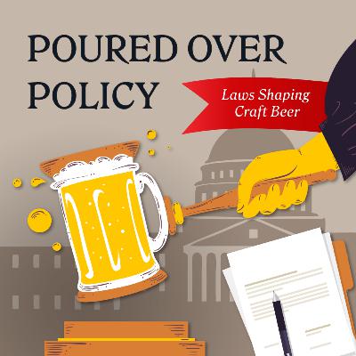 S.6E.11. - Poured Over Policy - Laws Shaping Craft Beer S.6E.11. - Poured Over Policy - Laws Shaping Craft Beer