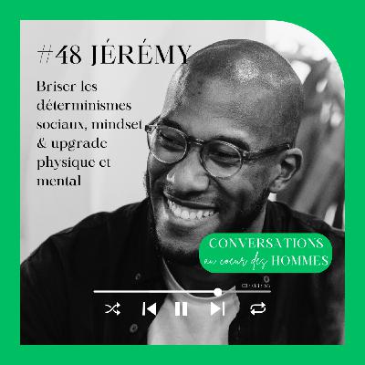 #48 Jérémy François : Briser les déterminismes sociaux, mindset & upgrade physique et mental