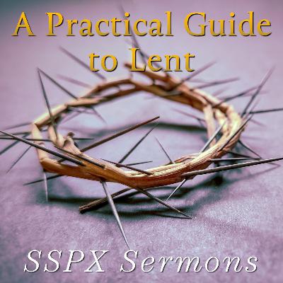 A Practical Guide to Lent – SSPX Sermons