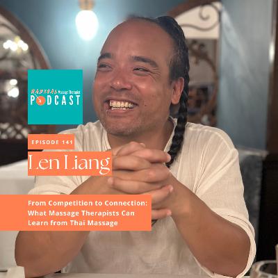 #141 From Competition to Connection: What Massage Therapists Can Learn from Thai Massage and world champions with Len Liang #141 From Competition to Connection: What Massage Therapists Can Learn from Thai Massage and world champions with Len Liang