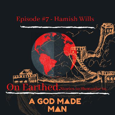 Ep #7 - Hamish Wills