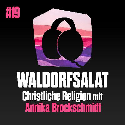 #19 mit Annika Brockschmidt: Christliche Religion #19 mit Annika Brockschmidt: Christliche Religion