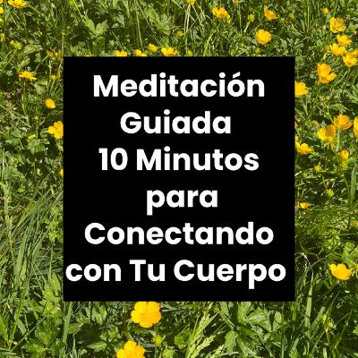 Meditación Guiada para Conectando con Tu Cuerpo | 10 Minutos