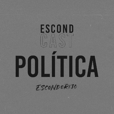EscondCast • POLÍTICA // Esconderijo