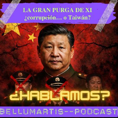 LA GRAN PURGA DE XI: decapitación de la Cúpula militar ¿corrupción… o Taiwán?¿HABLAMOS?