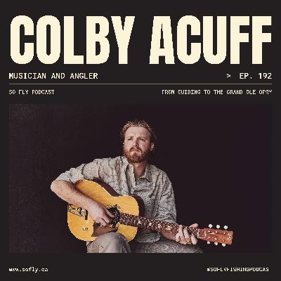 EP 192 Colby Acuff, Musician and Angler