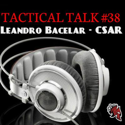 Tactical Talk #38 - Convidado: Leandro Bacelar CSAR / COVID 19 e dicas culturais para o amante de militaria! Tactical Talk #38 - Convidado: Leandro Bacelar CSAR / COVID 19 e dicas culturais para o amante de militaria!