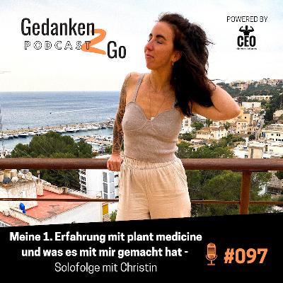 #097: Meine 1. Erfahrung mit plant medicine und was es mit mir gemacht hat | Solofolge mit Christin #097: Meine 1. Erfahrung mit plant medicine und was es mit mir gemacht hat | Solofolge mit Christin