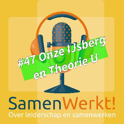 #47 Onze IJsberg en Theorie U #47 Onze IJsberg en Theorie U