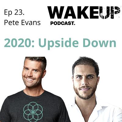 Ep 23. Pete Evans Chef & Aleks Svetski. 2020; Upside Down World. Wake Up Podcast