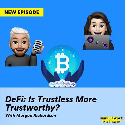 DeFi: Is Trustless More Trustworthy? (with Morgan Richardson) DeFi: Is Trustless More Trustworthy? (with Morgan Richardson)